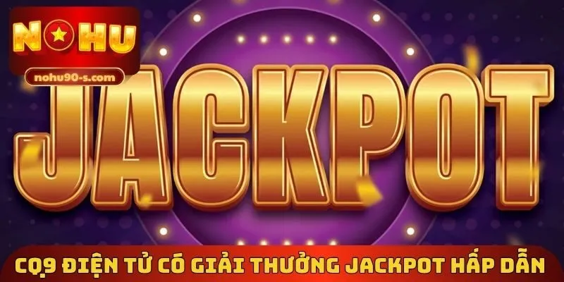 CQ9 điện tử có giải thưởng Jackpot hấp dẫn 