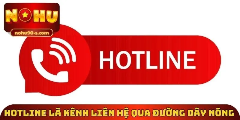 Hotline là kênh liên hệ qua đường dây nóng 