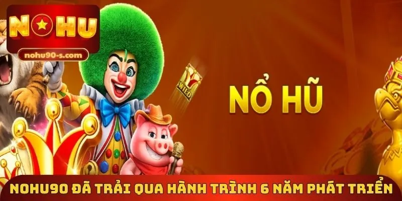 Nohu90 đã trải qua hành trình 6 năm phát triển