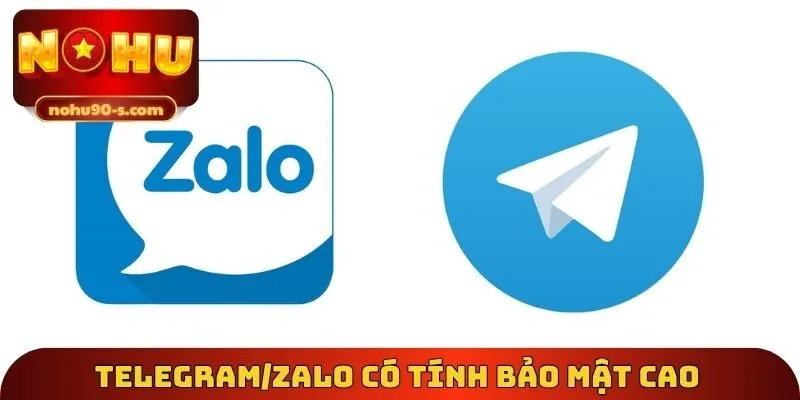 Telegram/Zalo có tính bảo mật cao 